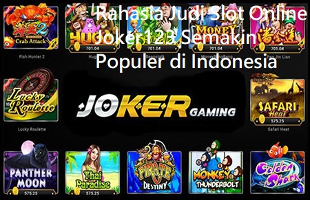 Rahasia Judi Slot Online Joker123 Semakin Populer di Indonesia