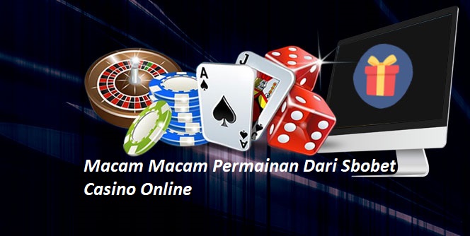 Macam Macam Permainan Dari Sbobet Casino Online