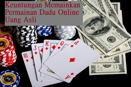 Keuntungan Memainkan Permainan Dadu Online Uang Asli