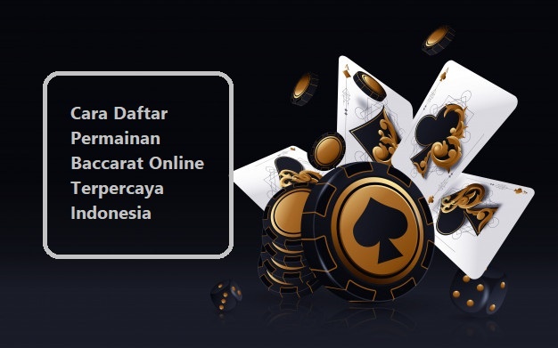 Cara Daftar Permainan Baccarat Online Terpercaya Indonesia