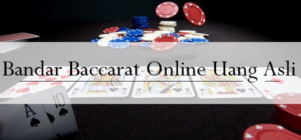 Bandar Baccarat Online Uang Asli