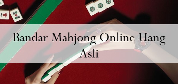 Bandar Mahjong Online Uang Asli